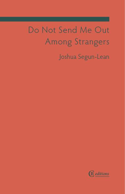 Cover of Do Not Send Me Out Among Strangers by Joshua Segun-Lean, published by CB Editions